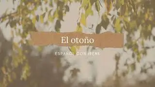 EL OTOÑO//INTERMEDIOS//ESPAÑOL CON IRENE