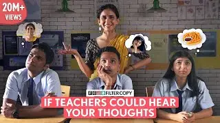 FilterCopy | If Teachers Could Hear Your Thoughts | Ft. Devishi, Mrinmayee, Sidhant, 