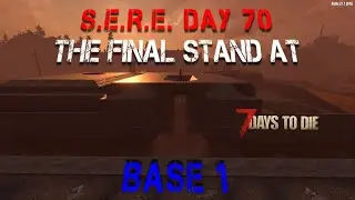 Last Horde at Base 1 | S.E.R.E. Day 70 | 7 Days to Die Alpha 21