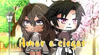 🔐AMAR A CIEGAS 🔐|| Little story || GL Gacha life