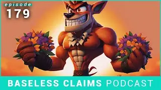 Crash Bandicoot Going Jorts Deep | Baseless Claims Podcast Ep. 179
