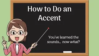 How to Do An Accent