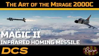 The Art of the Mirage 2000C - Magic II Infrared Homing Missiles | DCS World Tutorial Series