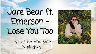 Jare Bear feat  Emerson - Lose You Too Lyrics | Poolside Melodies
