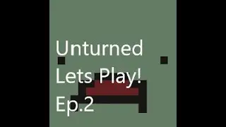 Unturned Lets Play! Ep.2