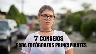 7 CONSEJOS PARA FOTÓGRAFOS PRINCIPIANTES