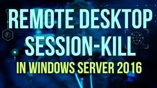 How to Do Remote Desktop Session kill in Windows 2016 Server