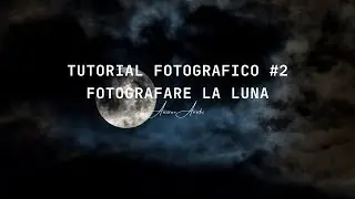 Tutorial fotografici #2 - Foto alla luna