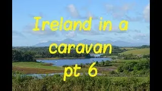 Sunday Night Natter #20 - Ireland in a caravan part 6