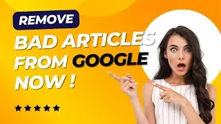 How To Remove Bad Articles From Google