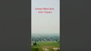 Wildfire smoke over Calgary Alberta. 