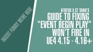 UNREAL ENGINE 4 | Fixing "Begin Play" won't fire in 4.15 - 4.16+