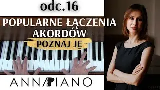 odc.16 POZNAJ popularne łączenia akordów I Anna Piano #akordy #grajakordami #naukagrynapianinie