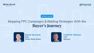 Mapping PPC Campaigns and Bidding Strategies With the Buyers Journey | Webinar