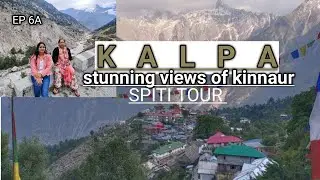 Exploring the Enchanting Kalpa | Kinnaur Valley | Stunning Views of Kinnar Kailash Mountain | EP 6A