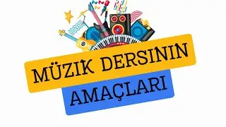 Müzik Dersinin Amaçları