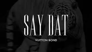 Vuitton Bond - Say Dat (Official Audio)