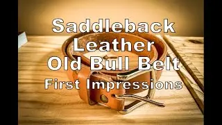 Saddleback Leather Old Bull Belt - First Impressions