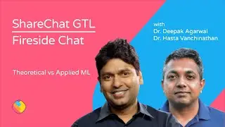 ShareChat GTL with Dr. Deepak Agarwal - Theoretical vs Applied ML