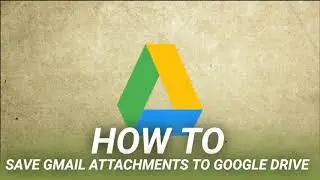 How to Save Gmail Attachments to Google Drive