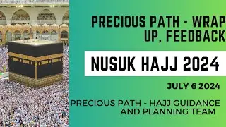 Hajj 2024 - Precious Path Wrap up - Feedback, Suggestions & Preparation for Hajj 2025 - July 6 2024