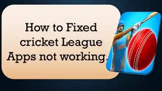 How to Fix cricket League game App Not Working.