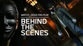 Watch Dogs Fan Film - Behind the Scenes