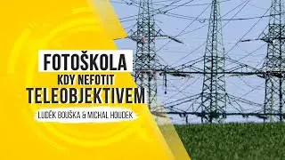 Fotoškola - kdy nefotit teleobjektivem