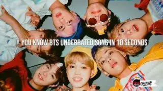 You know BTS underrated song in 10 seconds