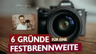 6 Gründe für eine Festbrennweite