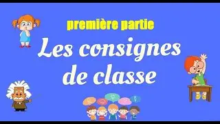 les consignes de la classe   première partie
