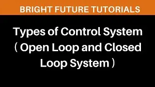 Open loop and Closed Loop System | Two types of control System