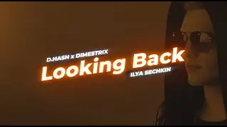 D.HASH x DIMESTRIX x ILYA SECHKIN - Looking Back