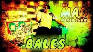Ep36 The Mad Maker Show BALES - Bryan Bales