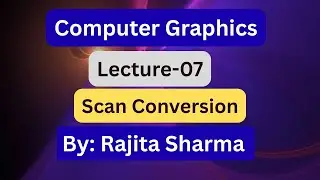 Scan Conversion in Computer Graphics | LEC07 | BCA |MCA | Rajita Sharma