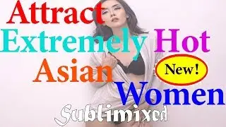 Attract Extremely Hot Asian Women Subliminal