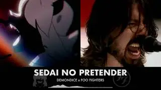 Sedai No Pretender - DEMONDICE x Foo Fighters (Mashup)