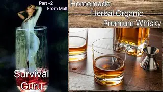 Homemade Organic/Herbal/Premium Whiskey. Part -2 घर पर दारू कैसे बनाएं