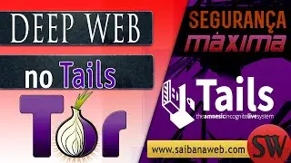 Tails: Acessando a Deep Web com segurança máxima