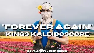 Kings Kaleidoscope - Forever Again [Slowed + Reverb]