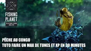 FISHING PLANET -TUTO  MAX XP ET DOLLAR EN 30 MINUTES AU CONGO
