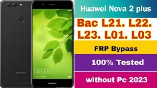 Huawei Nova 2 plus ( Bac .L21.L22.L23.L01.L03 ) Frp Bypass  unlock 100% Tested Solution without Pc