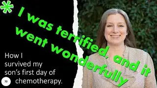 70 Chemo I was terrified and it went wonderfully.  How I survived my son's first day of Chemotherapy