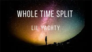 Lil Yachty - Split/Whole Time Split / Whole Time Lyrical video