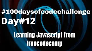 Learning to code javascript from freecodecamp | #day12​​​ of #100daysofcodechallenge