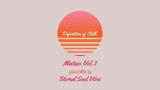 Definition of Chill. Mixtape Vol. 2 - Guest Mix by Eternal Soul Vibes