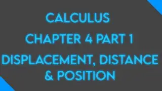 Calculus: Chapter 4 Part 1: Displacement, Total Distance, and Position