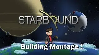 Building Montage Part 1 | Let's Play Starbound Glad Giraffe