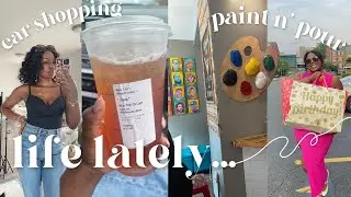 LIFE LATELY | GETTING OUT, PAINT N POUR, & MORE CAR SHOPPING