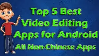 Top 5 Best Video Editing Apps (Non-Chinese) for Android | All Non-Chinese Apps(Links in Description)